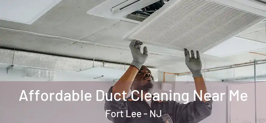 Affordable Duct Cleaning Near Me Fort Lee - NJ