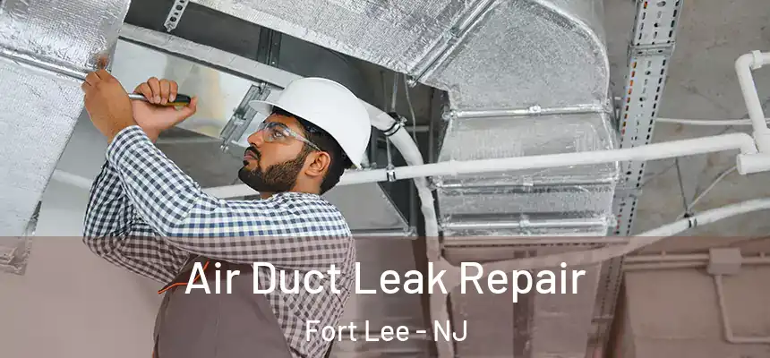  Air Duct Leak Repair Fort Lee - NJ