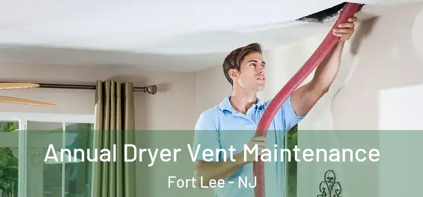  Annual Dryer Vent Maintenance Fort Lee - NJ