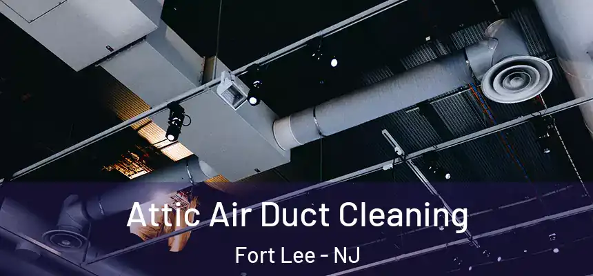 Attic Air Duct Cleaning Fort Lee - NJ
