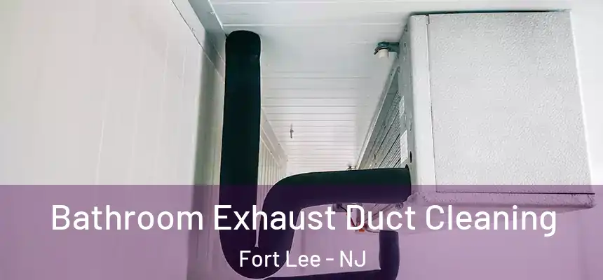  Bathroom Exhaust Duct Cleaning Fort Lee - NJ