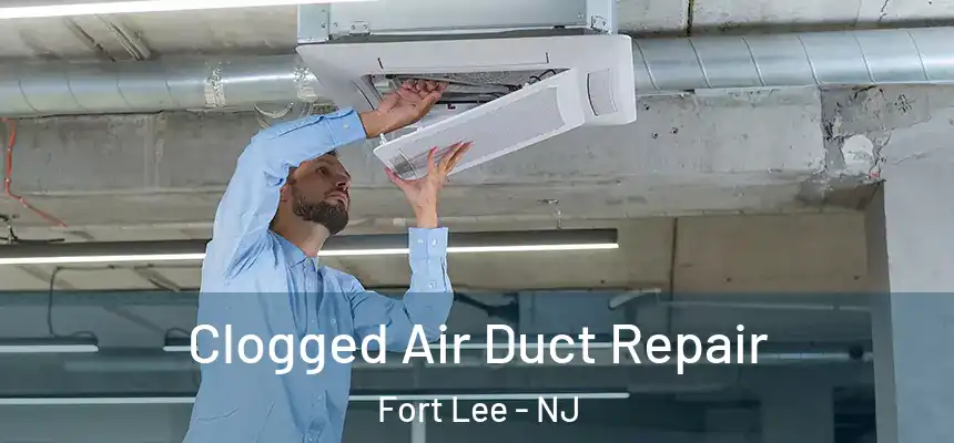  Clogged Air Duct Repair Fort Lee - NJ