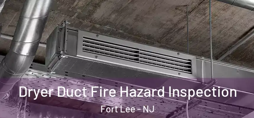  Dryer Duct Fire Hazard Inspection Fort Lee - NJ