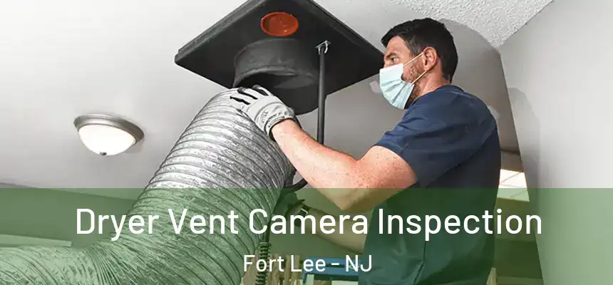  Dryer Vent Camera Inspection Fort Lee - NJ