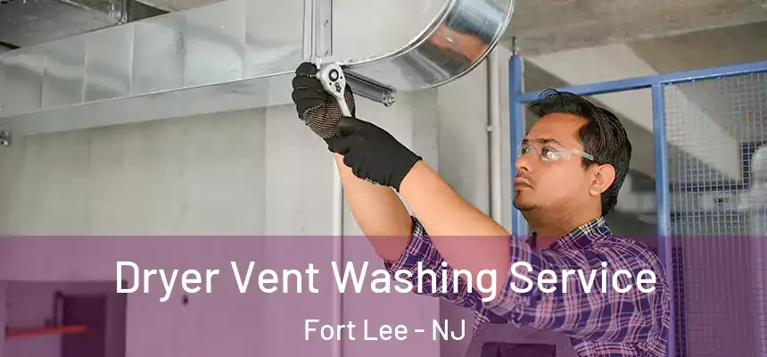  Dryer Vent Washing Service Fort Lee - NJ