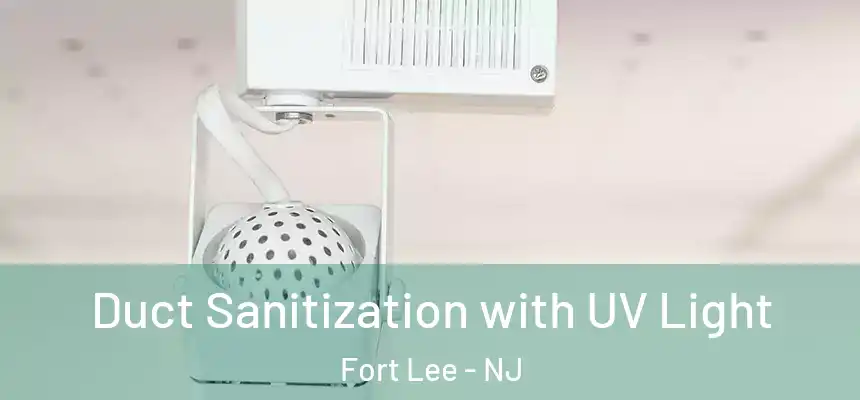  Duct Sanitization with UV Light Fort Lee - NJ