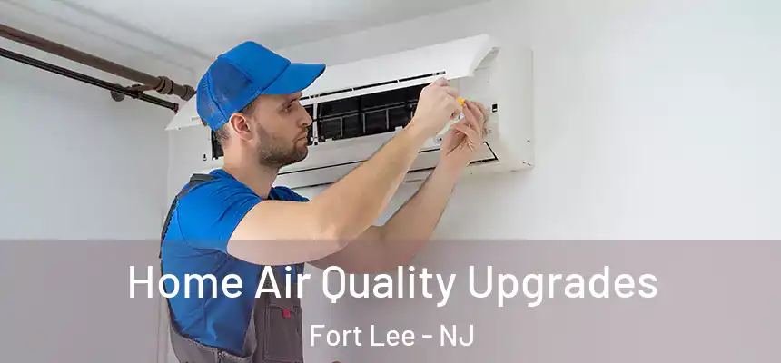  Home Air Quality Upgrades Fort Lee - NJ
