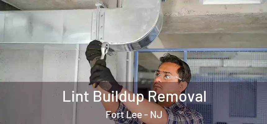  Lint Buildup Removal Fort Lee - NJ