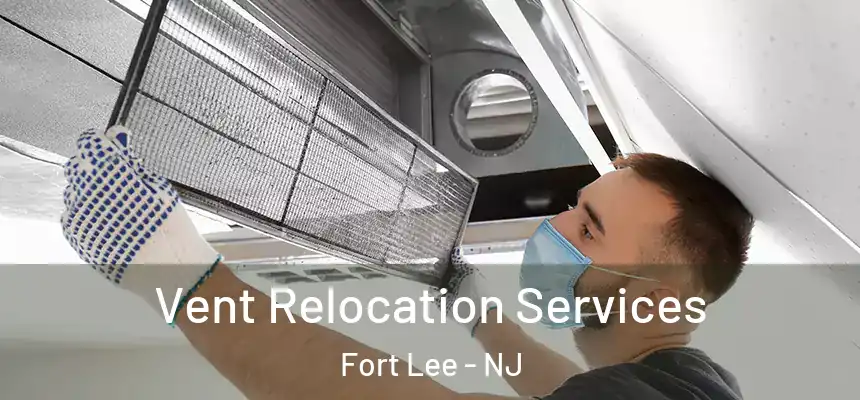 Vent Relocation Services Fort Lee - NJ