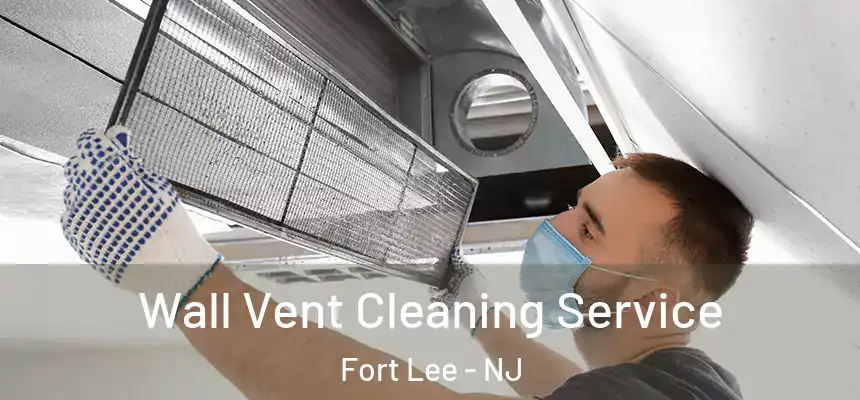 Wall Vent Cleaning Service Fort Lee - NJ